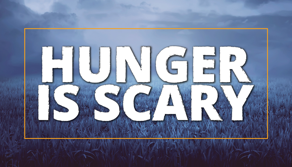 Hunger is Scary | Graphic white text on gray background